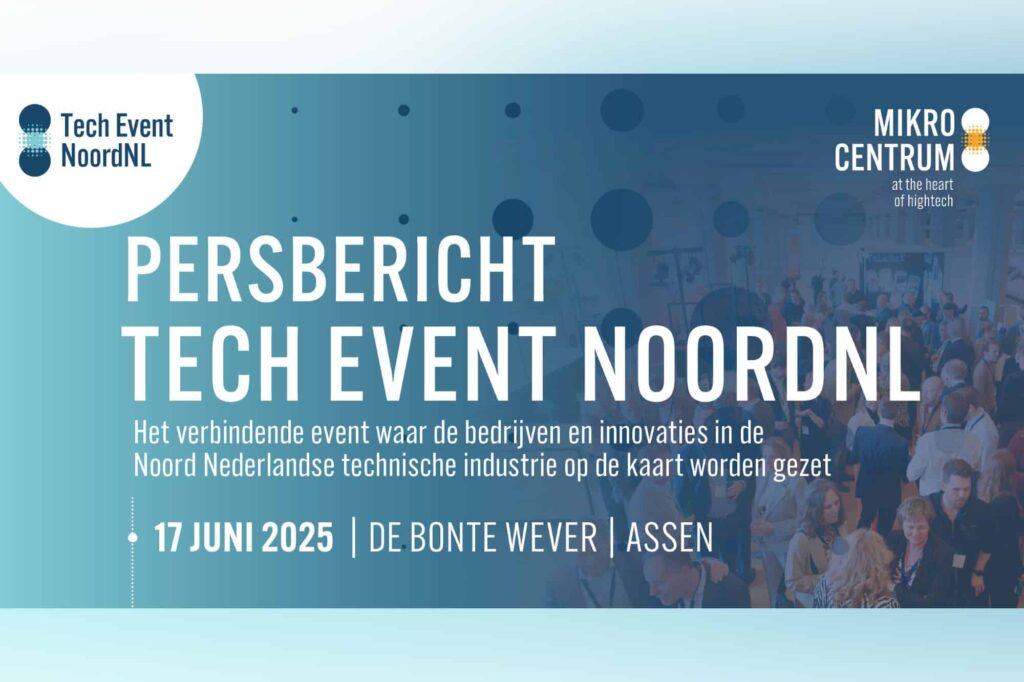 Nieuw kennis- en netwerkevent Tech Event NoordNL versterkt innovatie en kennisdeling in de Noord-Nederlandse technische sector